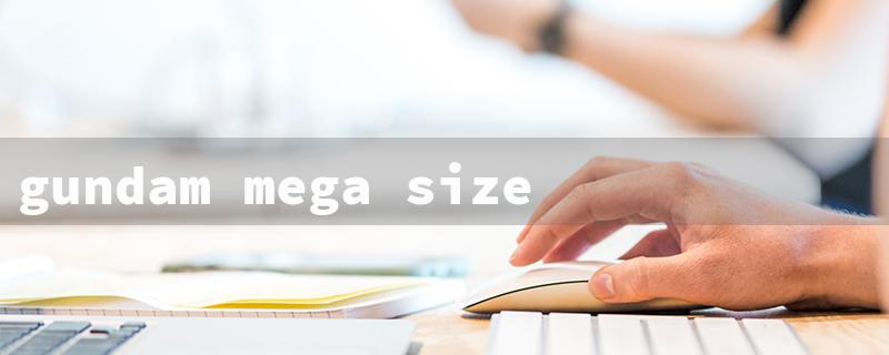 gundam mega size（Gundam Mega Size - Title Limit: 15 Characters）