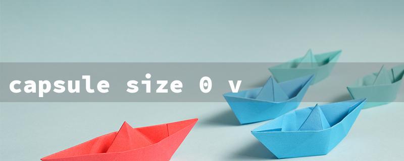 capsule size 0 vs 00（Capsule Sizes 0 & 00）