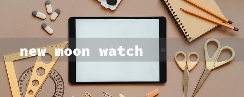 new moon watch（New Moon Online Watch）