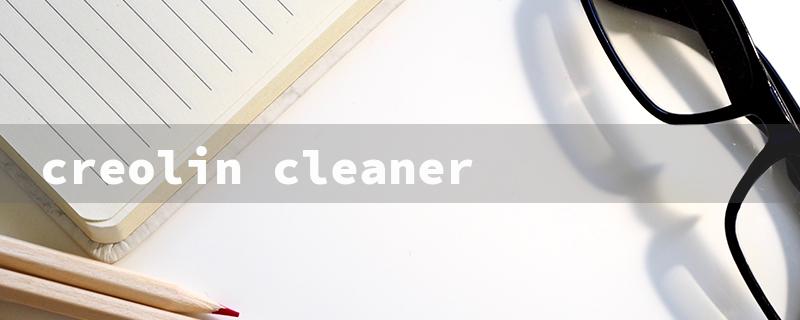 creolin cleaner（Creolin Cleaner: Chemical Solution）