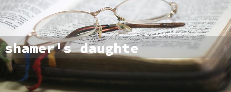 shamer's daughter（Shamer's Daughter 15 English characters）