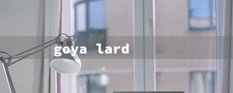 goya lard（Goya Lard Nearby）