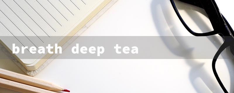 breath deep tea（Breathe Deep Tea）