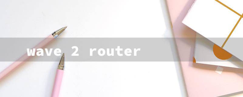 wave 2 router