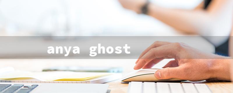 anya ghost（Anya Ghost - Read Free Online）