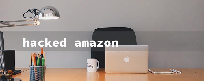 hacked amazon（Hacked Amazon Account）