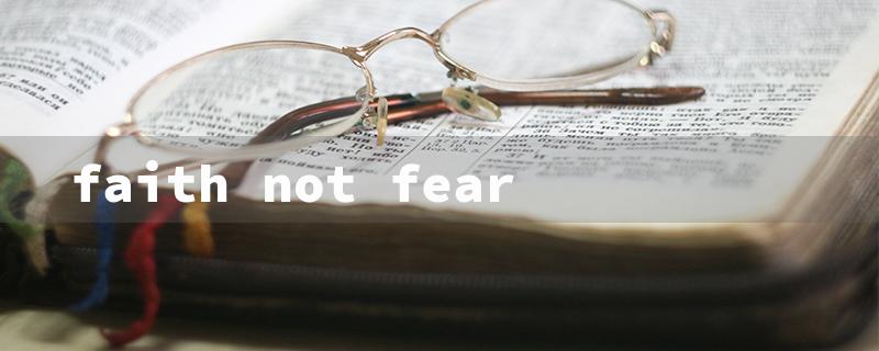 faith not fear