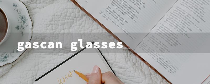 gascan glasses（Gascan Glasses EFT）