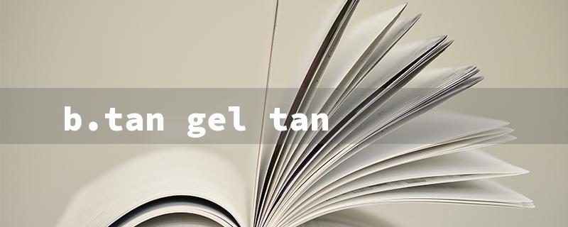 b.tan gel tan（b.tan Gel Tan - 15 characters）