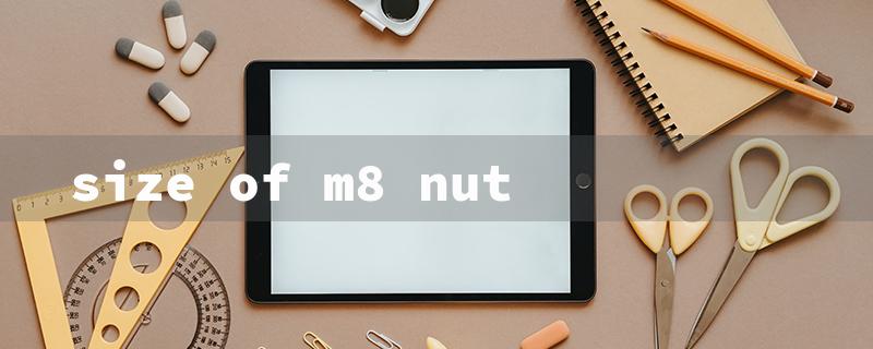 size of m8 nut（M8 Nut Size Specs）