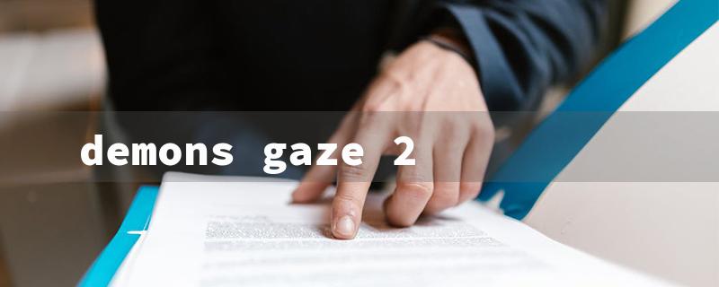 demons gaze 2（Demon Gaze 2: Title Word Requirements）