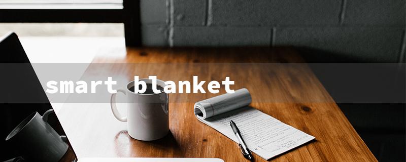 smart blanket（Smart Blanket App）