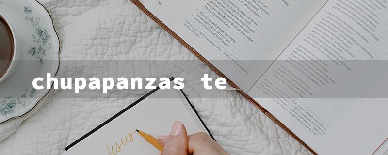 chupapanzas te（Chupa Panza Tea Headlines）