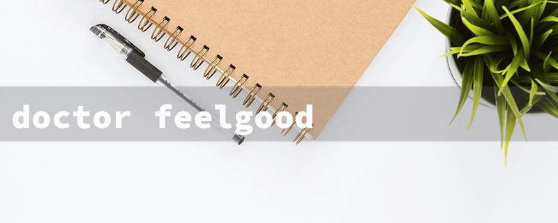 doctor feelgood meaning