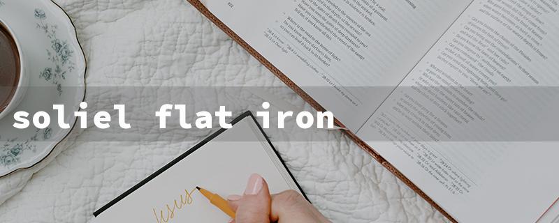 soliel flat iron（Soleil Flat Iron: Top 15 English Character Title Requirements）