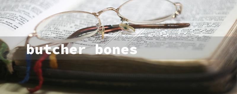 butcher bones（Butcher Bones Query）