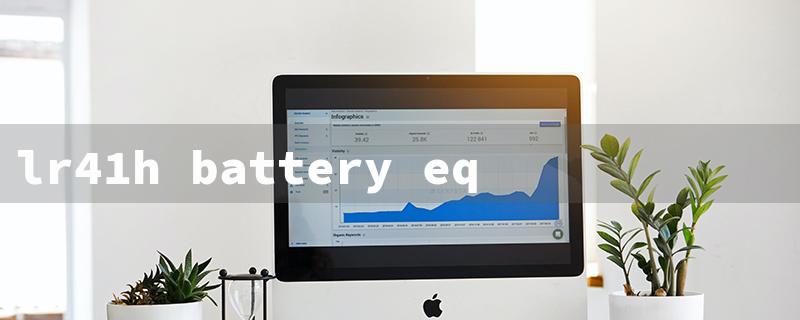 lr41h battery equivalent（LR41H Battery Equiv.）