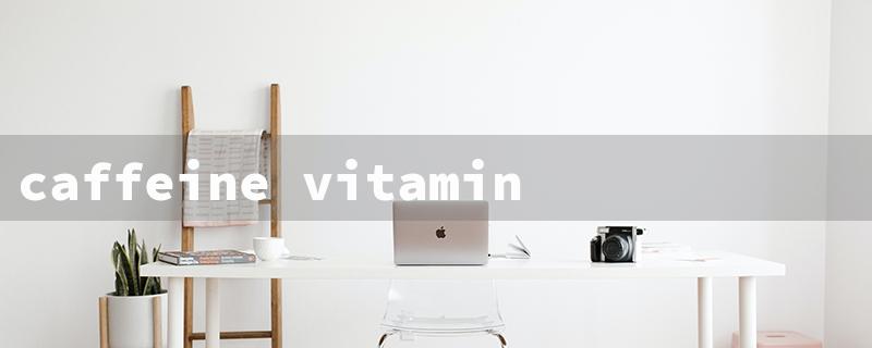 caffeine vitamins（Vitamin Caffeine Withdrawal）