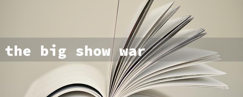 the big show war