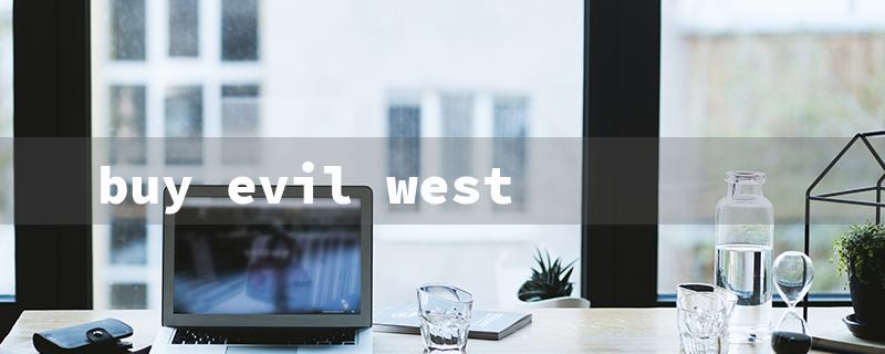 buy evil west（The title words must be limited to 15 English characters.）