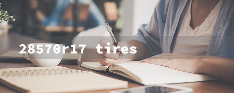 28570r17 tires（28570r17 Tires Sale）