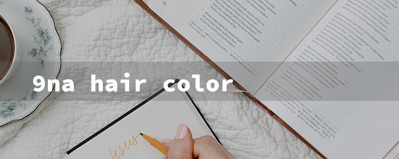 9na hair color（9na Hair Color: Title Word Requirements）