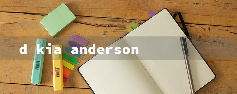 d kia anderson（D'kia Anderson: A Trailblazer）